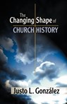 The Changing Shape of Church History - Justo L Gonzalez - 9780827204904