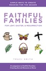 Faithful Families for Lent, Easter, and Resurrection - Traci Smith - 9780827211414