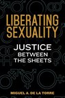 Liberating Sexuality - De La Torre Miguel A. De La Torre - 9780827221796