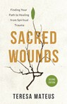 Sacred Wounds (2nd Edition): Finding Your Path to Healing from Spiritual Trauma - Teresa B. Mateus - 9780827235649