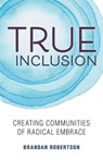 True Inclusion - Brandan Robertson - 9780827237186