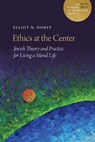 Ethics at the Center: Jewish Theory and Practice for Living a Moral Life - Elliot N. Dorff - 9780827615656