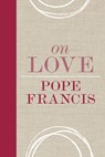 On Love - Pope Francis - 9780829448672