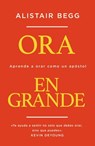 Ora en grande - Alistair Begg - 9780829748567