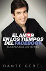 El Amor En Los Tiempos del Facebook: El Mensaje de Los Viernes - Dante Gebel - 9780829758740