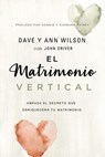 El matrimonio vertical - Dave and Ann Wilson - 9780829768619