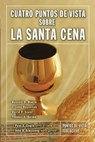 Cuatro puntos de vista sobre la Santa Cena - John H. Armstrong ; Zondervan - 9780829782318