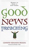 Good News Preaching: Offering the Gospel in Every Sermon - Gennifer Benjamin Brooks - 9780829819175