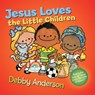 Jesus Loves the Little Children - Debby Anderson - 9780830788033