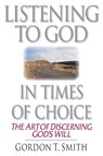 Listening to God in Times of Choice – The Art of Discerning God`s Will - Gordon T. Smith - 9780830813674