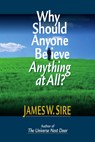 Why Should Anyone Believe Anything at All? - James W. Sire - 9780830813971