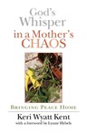 God's Whisper in a Mother's Chaos - Keri Wyatt Kent - 9780830822706