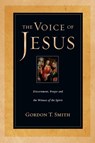 The Voice of Jesus – Discernment, Prayer and the Witness of the Spirit - Gordon T. Smith - 9780830823901