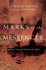 Marks of the Messenger – Knowing, Living and Speaking the Gospel - J. Mack Stiles ; Mark Dever - 9780830833504