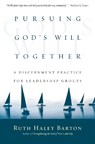 Pursuing God`s Will Together – A Discernment Practice for Leadership Groups - Ruth Haley Barton - 9780830835669