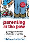 Parenting in the Pew - Robbie F. Castleman - 9780830837779