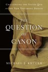 The Question of Canon: Challenging the Status Quo in the New Testament Debate - Michael J. Kruger - 9780830840311