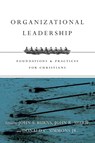 Organizational Leadership – Foundations and Practices for Christians - Jack Burns ; John R. Shoup ; Donald C. Simmons Jr. - 9780830840502