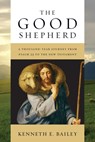 The Good Shepherd: A Thousand-Year Journey from Psalm 23 to the New Testament - Kenneth E. Bailey - 9780830840632