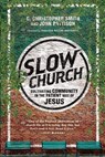 Slow Church – Cultivating Community in the Patient Way of Jesus - C. Christopher Smith ; John Pattison ; Jonathan Wilson–hartgrov - 9780830841141