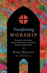 Transforming Worship – Planning and Leading Sunday Services as If Spiritual Formation Mattered - Rory Noland ; Ruth Haley Barton - 9780830841721
