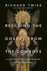 Rescuing the Gospel from the Cowboys - Twiss Richard Twiss - 9780830844234