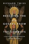 Rescuing the Gospel from the Cowboys - Twiss Richard Twiss - 9780830844234