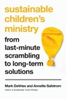 Sustainable Children`s Ministry – From Last–Minute Scrambling to Long–Term Solutions - Mark Devries ; Annette Safstrom - 9780830845224