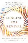 Longing for Revival – From Holy Discontent to Breakthrough Faith - James Choung ; Ryan Pfeiffer - 9780830845910