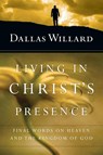 Living in Christ`s Presence – Final Words on Heaven and the Kingdom of God - Dallas Willard - 9780830846337