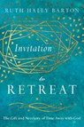Invitation to Retreat – The Gift and Necessity of Time Away with God - Ruth Haley Barton - 9780830846467