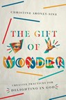 The Gift of Wonder – Creative Practices for Delighting in God - Christine Aroney–sine - 9780830846535