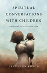 Spiritual Conversations with Children – Listening to God Together - Lacy Finn Borgo - 9780830846696