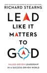 Lead Like It Matters to God - Richard E Stearns - 9780830847310