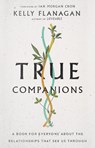 True Companions – A Book for Everyone About the Relationships That See Us Through - Kelly Flanagan ; Ian Morgan Cron - 9780830847686