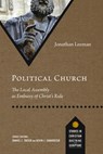 Political Church: The Local Assembly as Embassy of Christ's Rule - Jonathan Leeman - 9780830848805