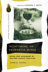 Recapturing an Enchanted World – Ritual and Sacrament in the Free Church Tradition - John D. Rempel ; Gordon T. Smith - 9780830849291