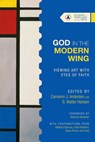 God in the Modern Wing – Viewing Art with Eyes of Faith - Cameron J. Anderson ; G. Walter Hansen - 9780830850693
