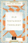 Old Testament Theology - Paul R. House - 9780830852154