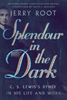 Splendour in the Dark – C. S. Lewis`s Dymer in His Life and Work - Jerry Root ; David C. Downing - 9780830853755