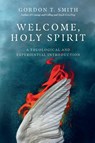Welcome, Holy Spirit – A Theological and Experiential Introduction - Gordon T. Smith - 9780830853885
