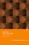 Exodus Old and New – A Biblical Theology of Redemption - L. Michael Morales ; Benjamin L. Gladd - 9780830855391