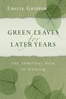 Green Leaves for Later Years - Emilie Griffin - 9780830863372