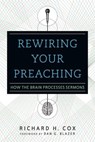 Rewiring Your Preaching - Richard H. Cox - 9780830866403