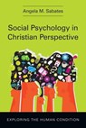 Social Psychology in Christian Perspective - Angela M. Sabates - 9780830866410