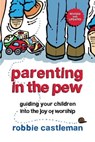Parenting in the Pew - Robbie F. Castleman - 9780830866472