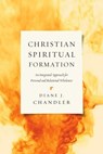 Christian Spiritual Formation - Diane J. Chandler - 9780830880249
