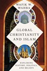 Global Christianity and Islam - Wafik W. Wahba - 9780830888528