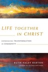 Life Together in Christ - Ruth Haley Barton - 9780830896387