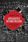 Apologetics Beyond Reason - James W. Sire - 9780830896493